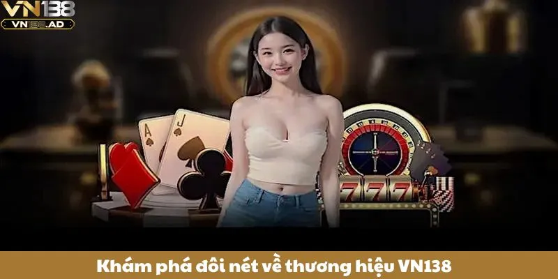 Khám phá đôi nét về thương hiệu VN138