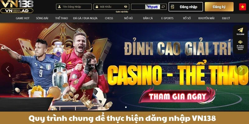 Đăng Nhập VN138 - Trải Nghiệm Không Gian Cá Cược Đỉnh Cao 2 Quy trình chung để thực hiện đăng nhập VN138