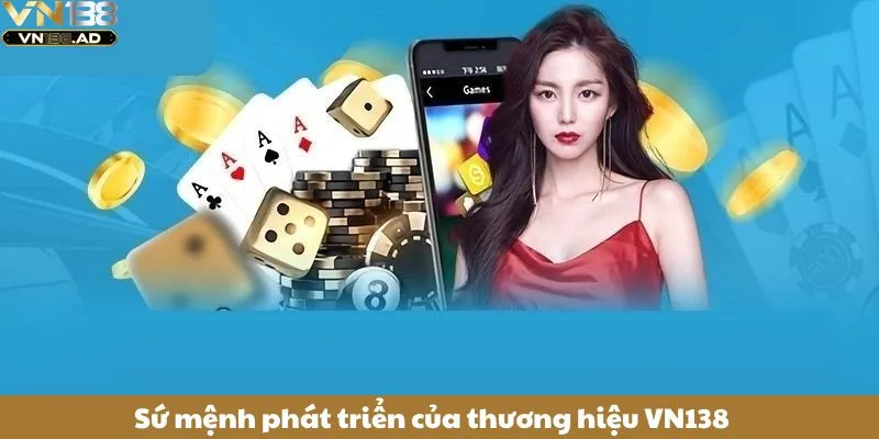 Sứ mệnh phát triển của thương hiệu VN138