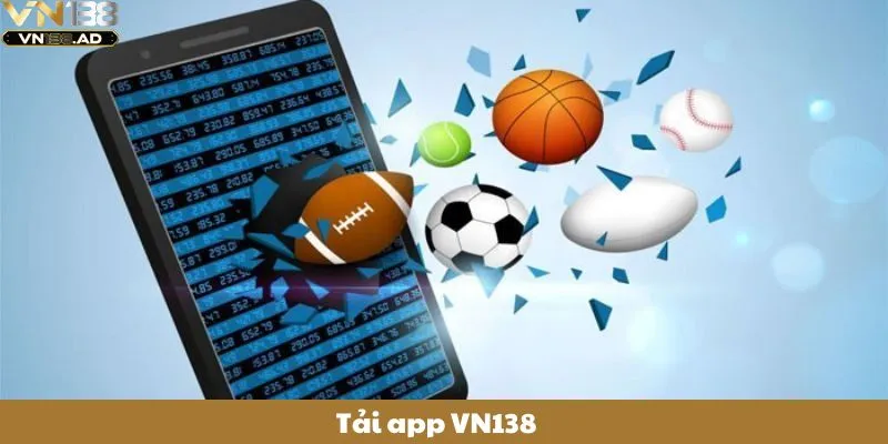 Tải App VN138 – Trải Nghiệm Cá Cược Đỉnh Cao Trên Điện Thoại 1 Tải app VN138