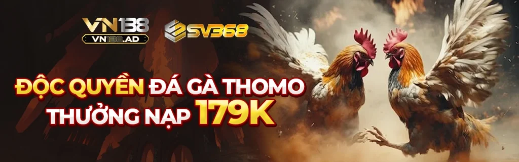 Độc quyền đá gà thomo - Thưởng nạp 179k